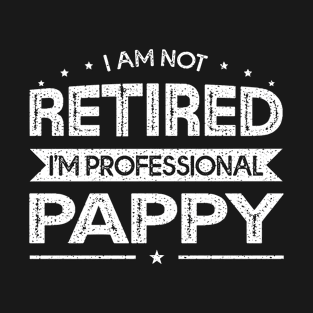 I'm Not Retired A Professional Pappy Fathers Day Gift T-Shirt