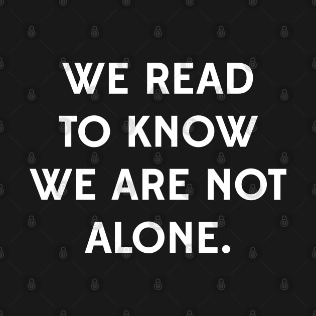 We Read to Know we're not Alone - C.S. Lewis by MoviesAndOthers