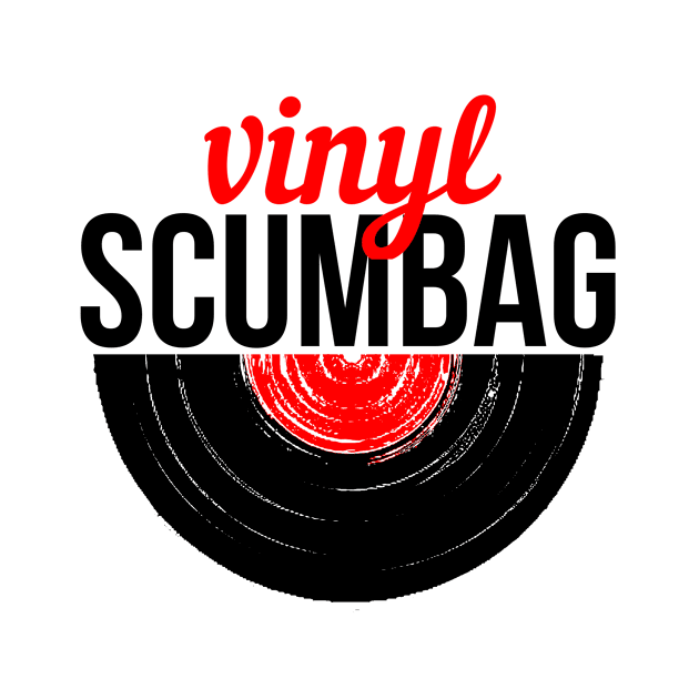 Vinyl Scumbag by BeardedScumbag