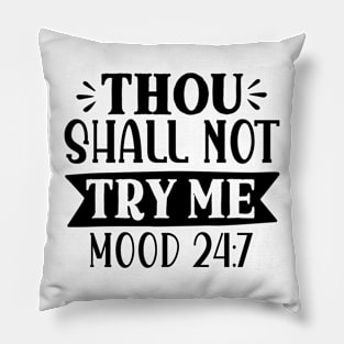 Thou shall not try me mood 24:7 Pillow