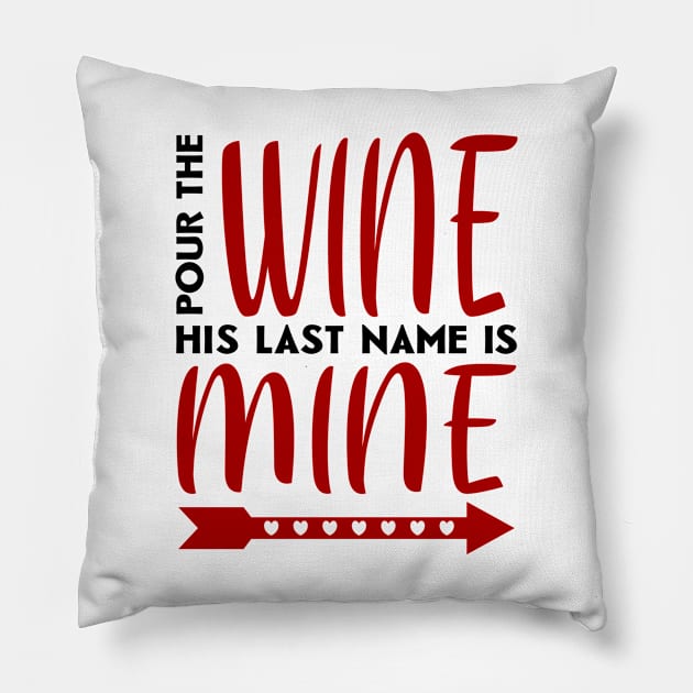 Pour the wine his last name is mine Pillow by colorsplash