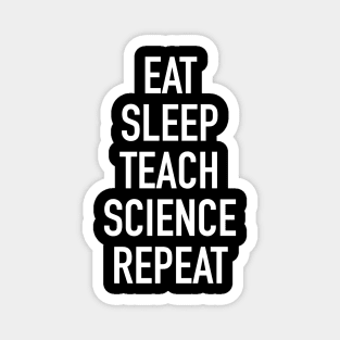 Eat Sleep Teach Science Repeat - Funny Teacher of Science Saying Magnet