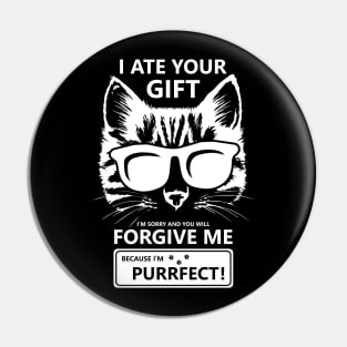 I Ate Your Gift Im Sorry And You Will Forgive Me Because Im Purrfect Pin