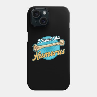 I Found This Humerus Archaeology Pun Bone Humor Phone Case