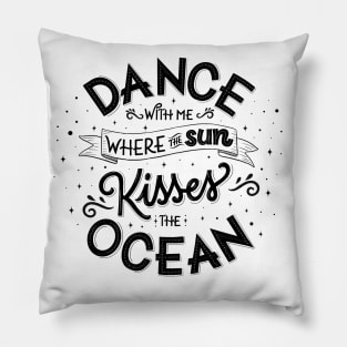 Dance with me where the sun kisses the ocean Pillow