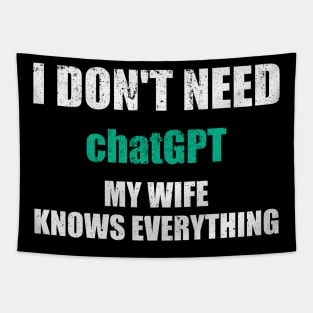 I Dont Need ChatGPT My Wife Knows Everything Tapestry