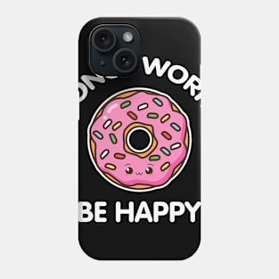 Donut Worry Be Happy Phone Case