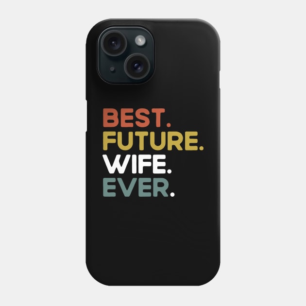 Best Future Wife Ever Funny Saying Phone Case by Che Tam CHIPS