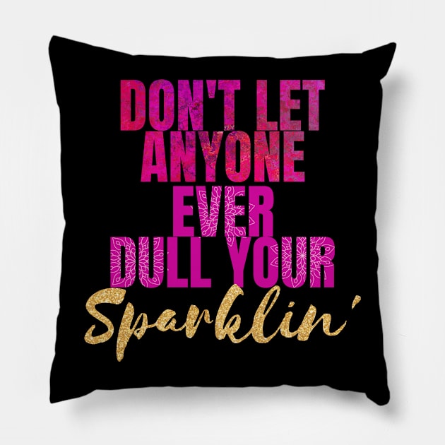 Don't Let Anyone Dull Your Sparklin Pillow by LisaLiza