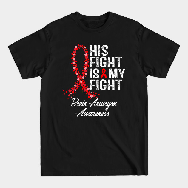 Discover Brain Aneurysm Awareness His Fight Is My Fight - Brain Aneurysm - T-Shirt