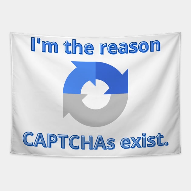 I'm the reason CAPTCHAs exist Tapestry by CyberFather