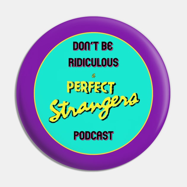 Don't Be Ridiculous: A Perfect Strangers Podcast (circle) Pin by DBR - A Perfect Strangers Podcast Merch Store