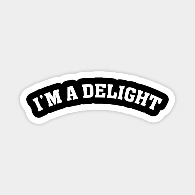 I'm a Delight Funny Saying Magnet by Flow-designs