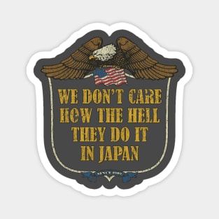 We Don’t Care How The Hell They Do It In Japan Magnet