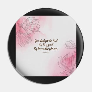 His love endures forever.  Psalm 107:1, Bible quote Pin