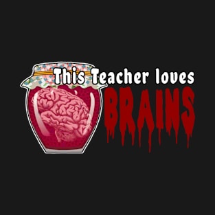 this teacher loves brains T-Shirt