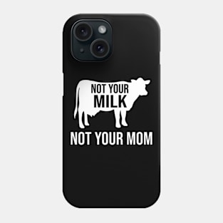 Not your mom not your milk Phone Case