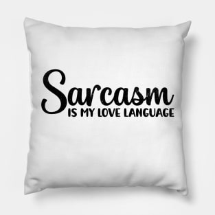 Sarcasm Is My Love Language fuuny Pillow