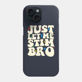 Just Let Me Stim Bro Funny Autism Awareness Month Phone Case