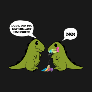 Funny Did You Eat The Last Unicorn Dinosaur T-Shirt T-Shirt