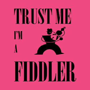 Trust Me I Am A Fiddler Black Design T-Shirt