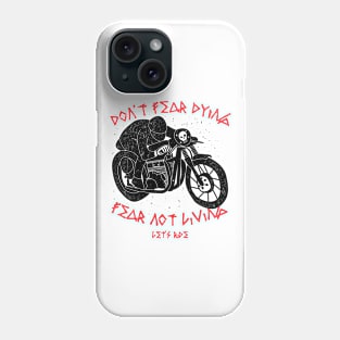 Don't fear dying, Fear not living Phone Case