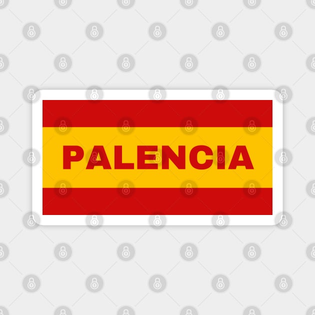 Palencia City in Spanish Flag Colors Magnet by aybe7elf