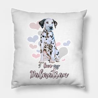 I Love My Dalmatian! Especially for Dalmation Dog Lovers! Pillow