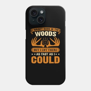 Hunting Wasnt born in the Woods Hunting gear survival Phone Case