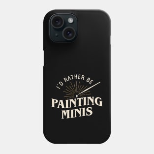 Rather Be Painting Minis Funny Wargaming Phone Case