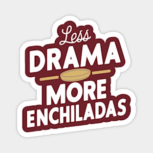 Less Drama More Enchiladas Mexican Food Lover Magnet
