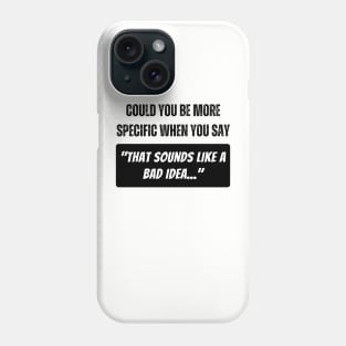 Could You Be More Specific Phone Case