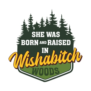 She Was Born And Raised In Wishabitch Woods Camping Hiking Women Girls T-Shirt