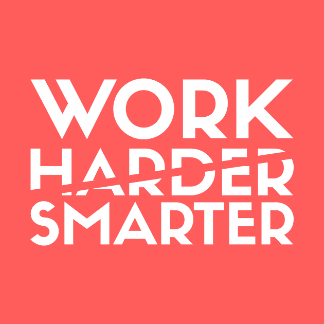 Work Smarter Not Harder by kareemelk