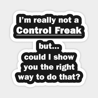 I'm Really Not a Control Freak Magnet