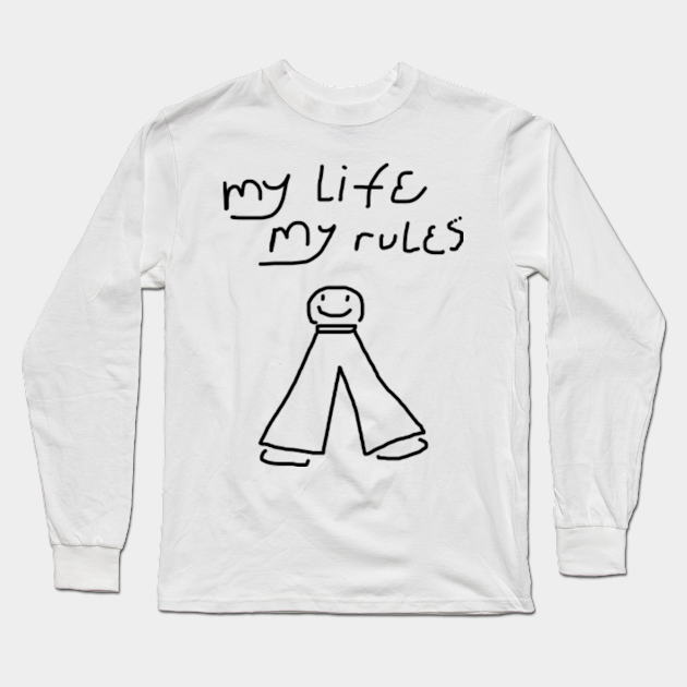 My Life My Rules Smile Text Art Design Long Sleeve T Shirt Teepublic