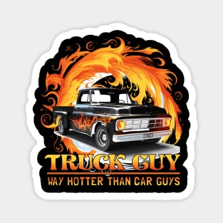 Truck Guy - Way Hotter than Car Guys Funny Magnet