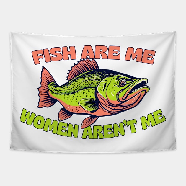 Fish Are Me, Women Aren't Me Tapestry by DankFutura