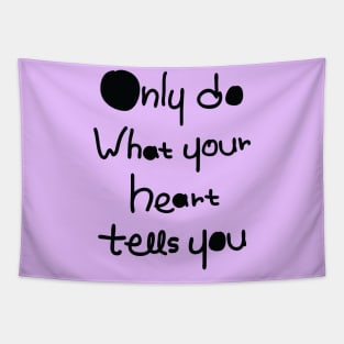 DO what your heart tells you Tapestry