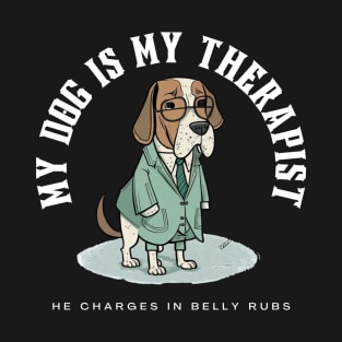 My Dog Is My Therapist He Charges In Belly Rubs T-Shirt