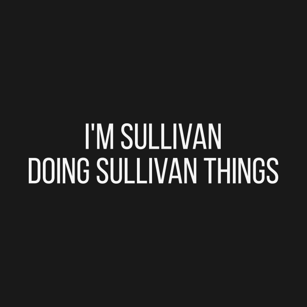 I'm Sullivan doing Sullivan things by omnomcious