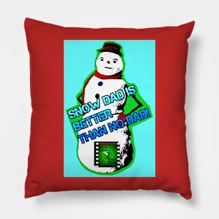 SNOW DAD IS BETTER THAN NO DAD! Pillow