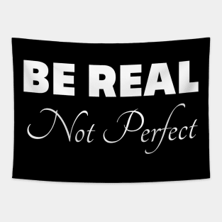 Be Real Not Perfect Tapestry