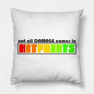 Not All Damage Comes In Hitpoints Pillow