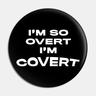 I'm so Overt I'm Covert Pin