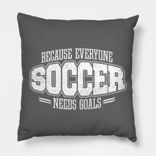 Soccer: Because Everyone Needs Goals Pillow