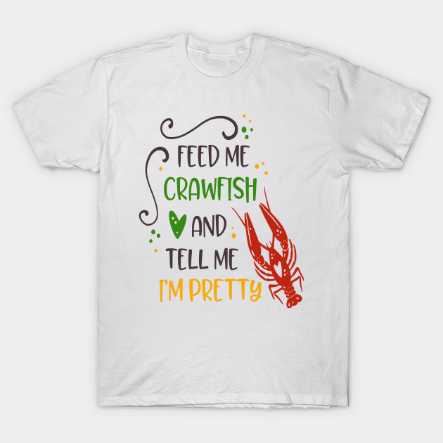 Discover Feed me crawfish and tell me im pretty - Mardi Gras New Orleans - T-Shirt