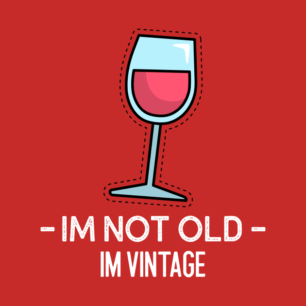 Im Not Old Im Vintage by ROXYCITY