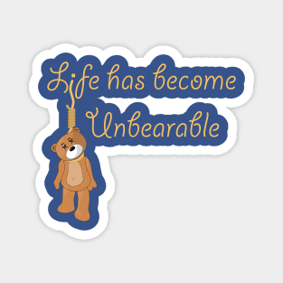 Life is Unbearable Magnet