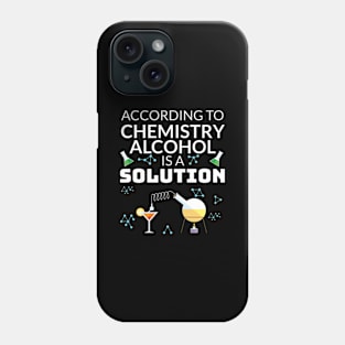 Drinking Gift for Student In Chemistry Alcohol is a Solution Gift Phone Case